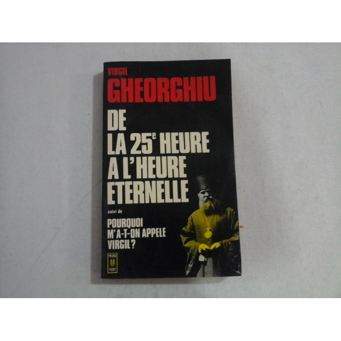 VIRGIL GHEORGHIU - DE LA 25eme HEURE A L'HEURE ETERNELLE